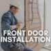 Front Door Installation Near Me: Everything You Need to Know
